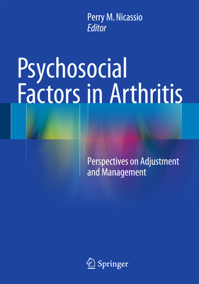 Psychosocial Factors in Arthritis: Perspectives on Adjustment and Management - Nicassio, Perry M (Editor)