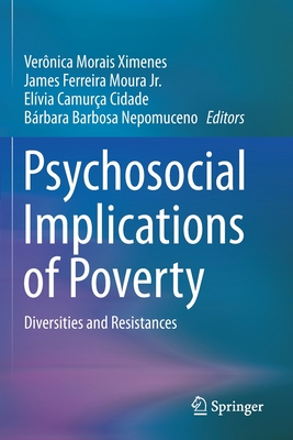 Psychosocial Implications of Poverty: Diversities and Resistances - Ximenes, Vernica Morais (Editor), and Moura Jr., James Ferreira (Editor), and Cidade, Elvia Camura (Editor)