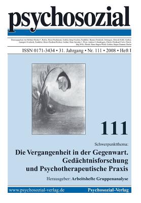 Psychosozial 111: Die Vergangenheit in Der Gegenwart. Gedachtnisforschung Und Psychotherapeutische Praxis - Scholz, Regine (Editor)