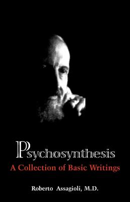 Psychosynthesis: A Collection of Basic Writings - Assagioli, Roberto, MD