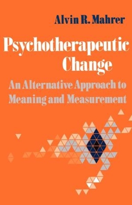 Psychotherapeutic Change: An Alternative Approach to Meaning and Measurement - Mahrer, Alvin R