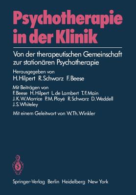 Psychotherapie in Der Klinik: Von Der Therapeutischen Gemeinschaft Zur Stationaren Psychotherapie - Hilpert, H (Contributions by), and Winkler, W T (Foreword by), and Beese, F (Editor)