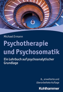 Psychotherapie Und Psychosomatik: Ein Lehrbuch Auf Psychoanalytischer Grundlage
