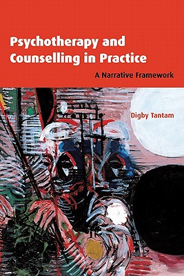 Psychotherapy and Counselling in Practice: A Narrative Framework - Tantam, Digby, Dr.