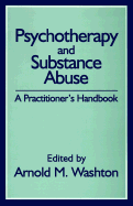 Psychotherapy and Substance Abuse: A Practitioner's Handbook - Washton, Arnold M, PhD (Editor)