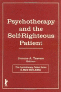 Psychotherapy and the Self-Righteous Patient - Stern, E Mark, EdD, and Travers Phd, Jerome