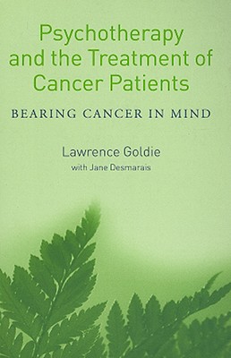 Psychotherapy and the Treatment of Cancer Patients: Bearing Cancer in Mind - Goldie, Lawrence, and Desmarais, Jane