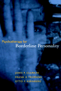 Psychotherapy for Borderline Personality - Clarkin, John F, Dr., PhD, and Yeomans, Frank E, Dr., M.D., and Kernberg, Otto F, Dr., M.D.