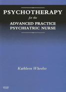 Psychotherapy for the Advanced Practice Psychiatric Nurse - Wheeler, Kathleen, PhD, Faan