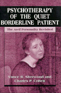 Psychotherapy of the Quiet Borderline Patient: The As-If Personality Revisited