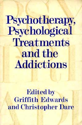 Psychotherapy, Psychological Treatments and the Addictions - Edwards, Gordon F C W a (Editor), and Edwards, Griffith (Editor)