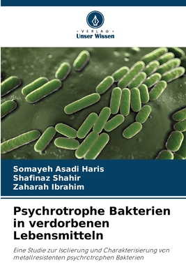 Psychrotrophe Bakterien in verdorbenen Lebensmitteln - Asadi Haris, Somayeh, and Shahir, Shafinaz, and Ibrahim, Zaharah