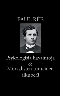 Psykologisia havaintoja & Moraalisten tunteiden alkuper - Re, Paul, and Korkea-Aho, Risto (Editor)