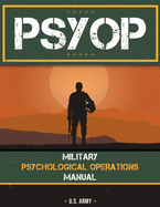 Psyop: Military Psychological Operations Manual: Military Psychological Operations Manual