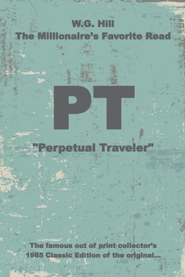 PT: "Perpetual Traveler" - Historic - W.G. Hill - Grandpa (Contributions by), and DeWitt, Dennis (Editor), and Schultz, Harry D