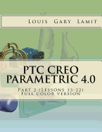 Ptc Creo Parametric 4.0 Part 2 (Lessons 13-22): Full Color Version