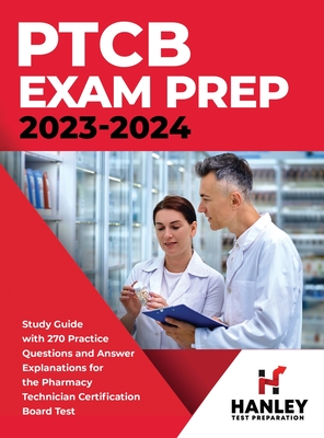 PTCB Exam Prep 2023-2024: Study Guide with 270 Practice Questions and Answer Explanations for the Pharmacy Technician Certification Board Test - Blake, Shawn