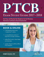 Ptcb Exam Study Guide 2017-2018: Test Prep and Practice Test Questions for the Pharmacy Technician Certification Board Examination