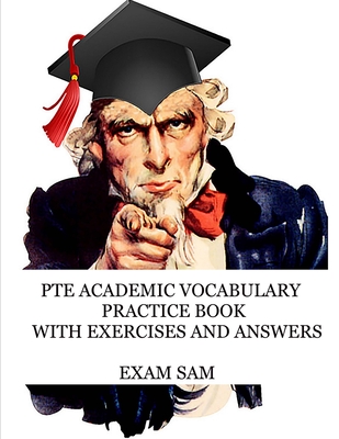 PTE Academic Vocabulary Practice Book with Exercises and Answers: Review of Advanced Vocabulary for the Speaking, Writing, Reading, and Listening Sections of the Pearson English Test - Exam Sam