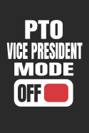 PTO Vice President Mode Off: Funny Gift for School PTO Volunteers Moms Dads Notebook (Journal, Diary)