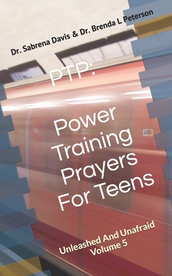 Ptp: Power Training Prayers For Teens: Unleashed And Unafraid Volume 5 - Peterson, Brenda, Dr., and Peterson, Sabrena Davis Brenda