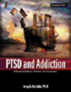 PTSD and Addiction: A Practical Guide for Clinicians and Counselors