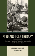 PTSD and Folk Therapy: Everyday Practices of American Masculinity in the Combat Zone