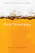 Pub Theology: Beer, Conversation, and God