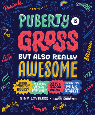 Puberty Is Gross But Also Really Awesome - Loveless, Gina