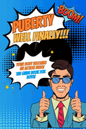 Puberty...well finally!!! Your body becomes an action hero! The guide book for boys!: growing up book for children about the body, social environment, nutrition, love and much more.