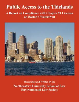 Public Access to the Tidelands: A Report on Compliance with Chapter 91 Licenses on Boston's Waterfront - Parker, Kenneth R L (Editor), and Fried, Ivria G, and Band, Nathan