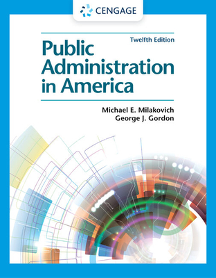 Public Administration in America - Gordon, George, and Milakovich, Michael