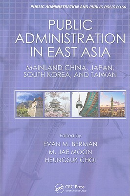 Public Administration in East Asia: Mainland China, Japan, South Korea, Taiwan - Berman, Evan M, Dr. (Editor)