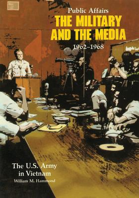 Public Affairs: The Military and the Media, 1962-1968 - Hammond, William M