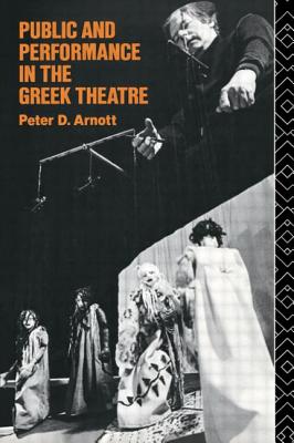 Public and Performance in the Greek Theatre - Arnott, Peter D