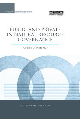 Public and Private in Natural Resource Governance: A False Dichotomy? - Sikor, Thomas (Editor)