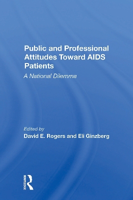 Public and Professional Attitudes Toward AIDS Patients: A National Dilemma - Rogers, David E, and Ginzberg, Eli