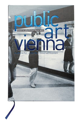 Public Art Vienna: Departures - Works - Interventions - Schny, Roland (Editor), and Hller, Christian (Text by), and Gappmayr, Gaby (Text by)