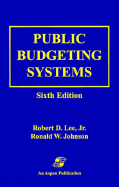 Public Budgeting Systems, Sixth Edition - Lee, Jr, and Johnson, Ronald W, and Lee, Robert D