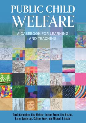 Public Child Welfare: A Casebook for Learning and Teaching - Carnochan, Sarah, and Molinar, Lisa, and Brown, Joanne