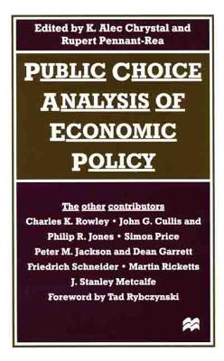 Public Choice Analysis of Economic Policy - British Association for the Advancement of Science, and Chrystal, and Chrystal, K Alec (Editor)