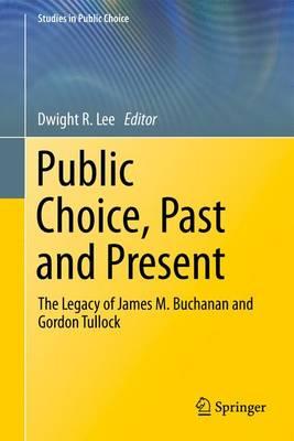 Public Choice, Past and Present: The Legacy of James M. Buchanan and Gordon Tullock - Lee, Dwight R. (Editor)