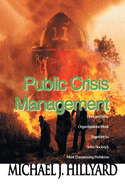 Public Crisis Management: How and Why Organizations Work Together to Solve Society's Most Threatening Problems