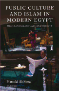 Public Culture and Islam in Modern Egypt: Media, Intellectuals and Society