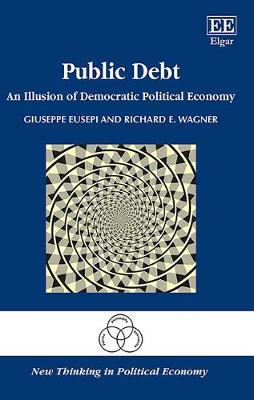Public Debt: An Illusion of Democratic Political Economy - Eusepi, Giuseppe, and Wagner, Richard E