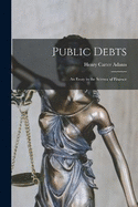 Public Debts: An Essay in the Science of Finance