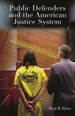 Public Defenders and the American Justice System - Wice, Paul B