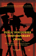 Public Discourses of Contemporary China: The Narration of the Nation in Popular Literatures, Film, and Television