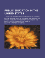 Public Education in the United States: A Study and Interpretation of American Educational History