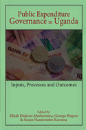 Public Expenditure Governance in Uganda: Inputs, Processes and Outcomes